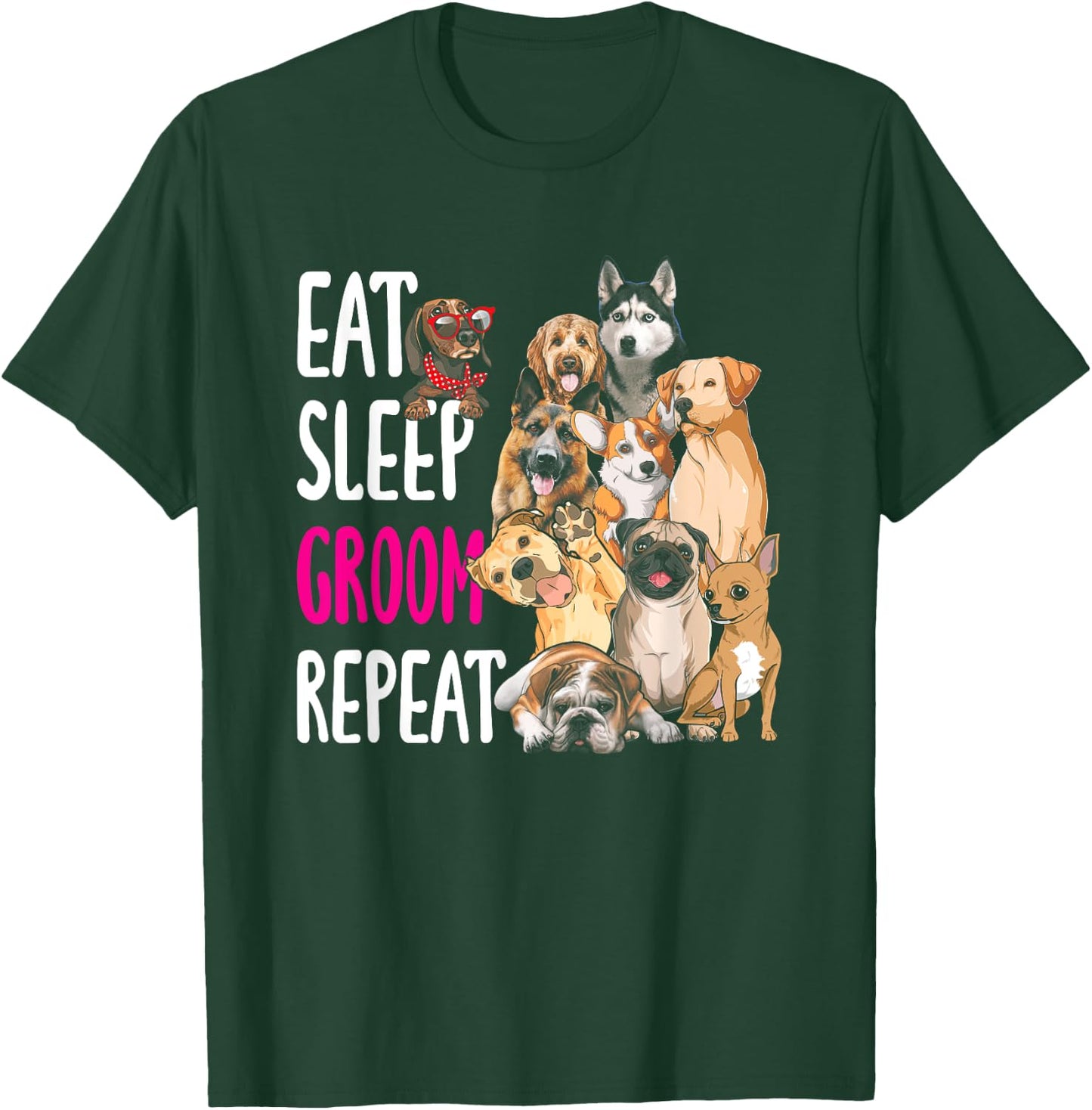 Dog Grooming Groomer Eat Sleep Groom Repeat Men Women Girls Kids T-Shirt - T-Shirt | Forest
