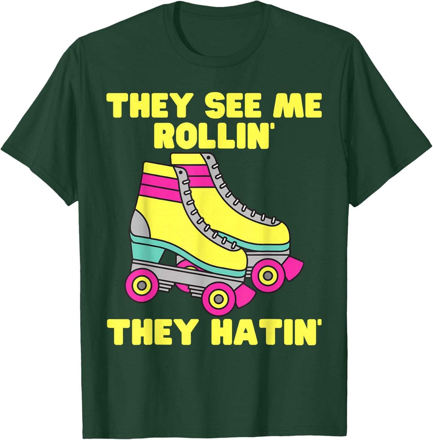 They See Me Rollin They Hatin Roller Skate Funny Skating T-Shirt - T-Shirt | Forest