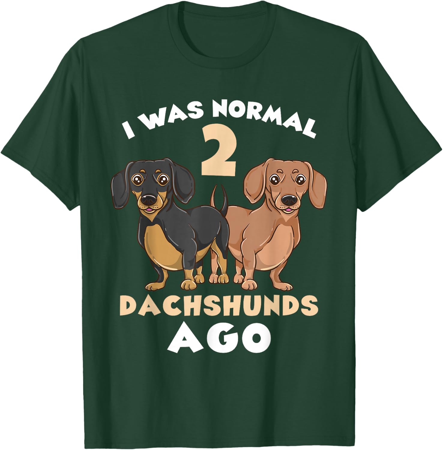 I Was Normal 2 Dachshunds Ago Dachshund Lover T-Shirt - T-Shirt | Forest