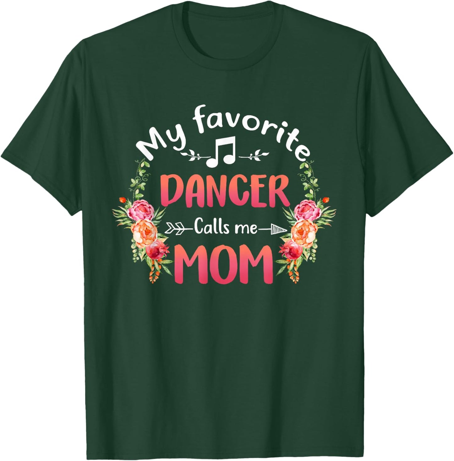 My Favorite Dancer Calls Me Mom Flower Dance Mother's Day T-Shirt - T-Shirt | Forest