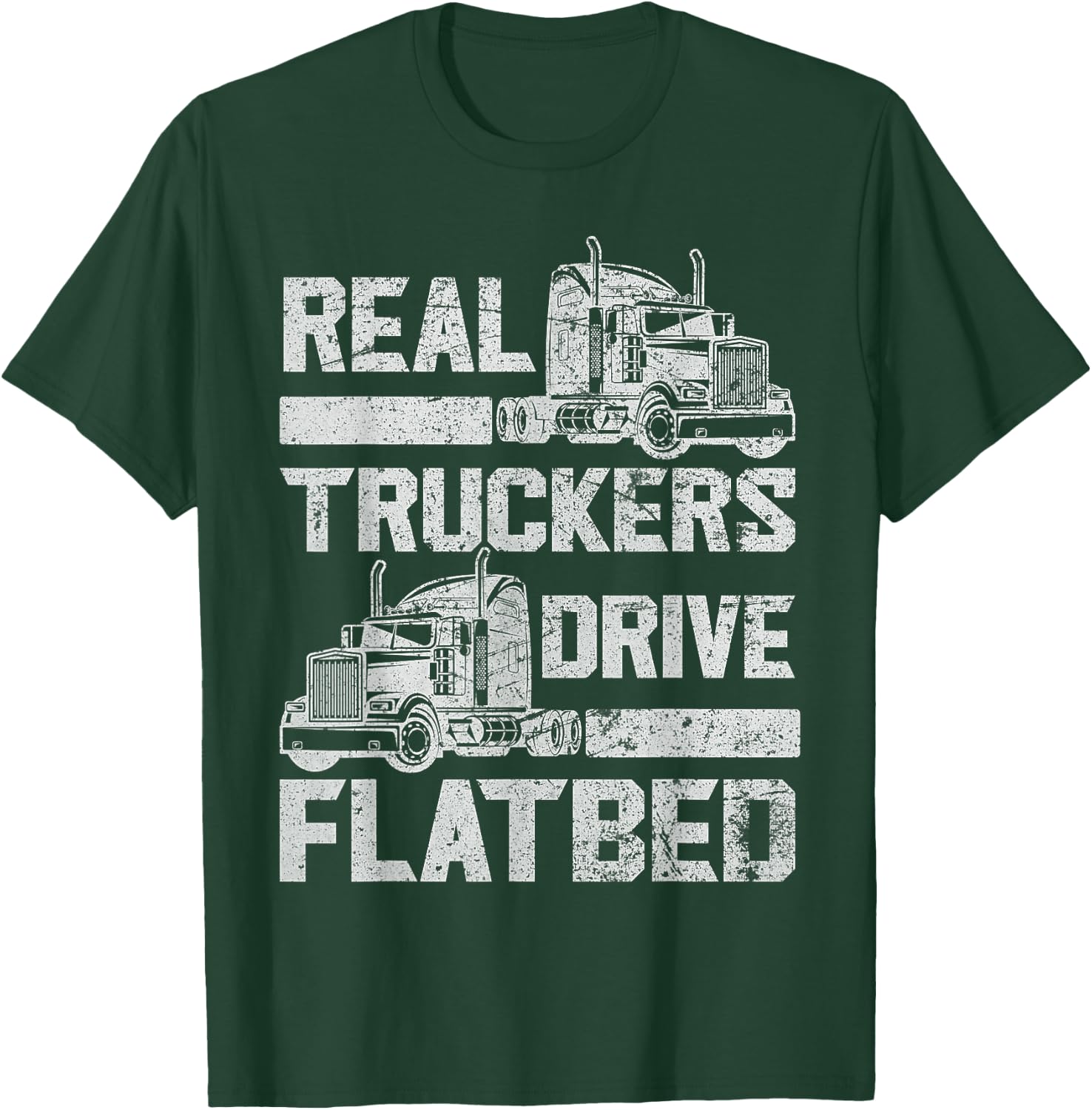 Real Truckers Drive Flatbed Truck Driver Funny Trucker T-Shirt - T-Shirt | Forest