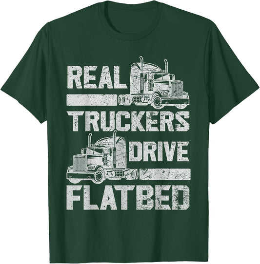Real Truckers Drive Flatbed Truck Driver Funny Trucker T-Shirt - T-Shirt | Forest