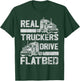 Real Truckers Drive Flatbed Truck Driver Funny Trucker T-Shirt - T-Shirt | Forest