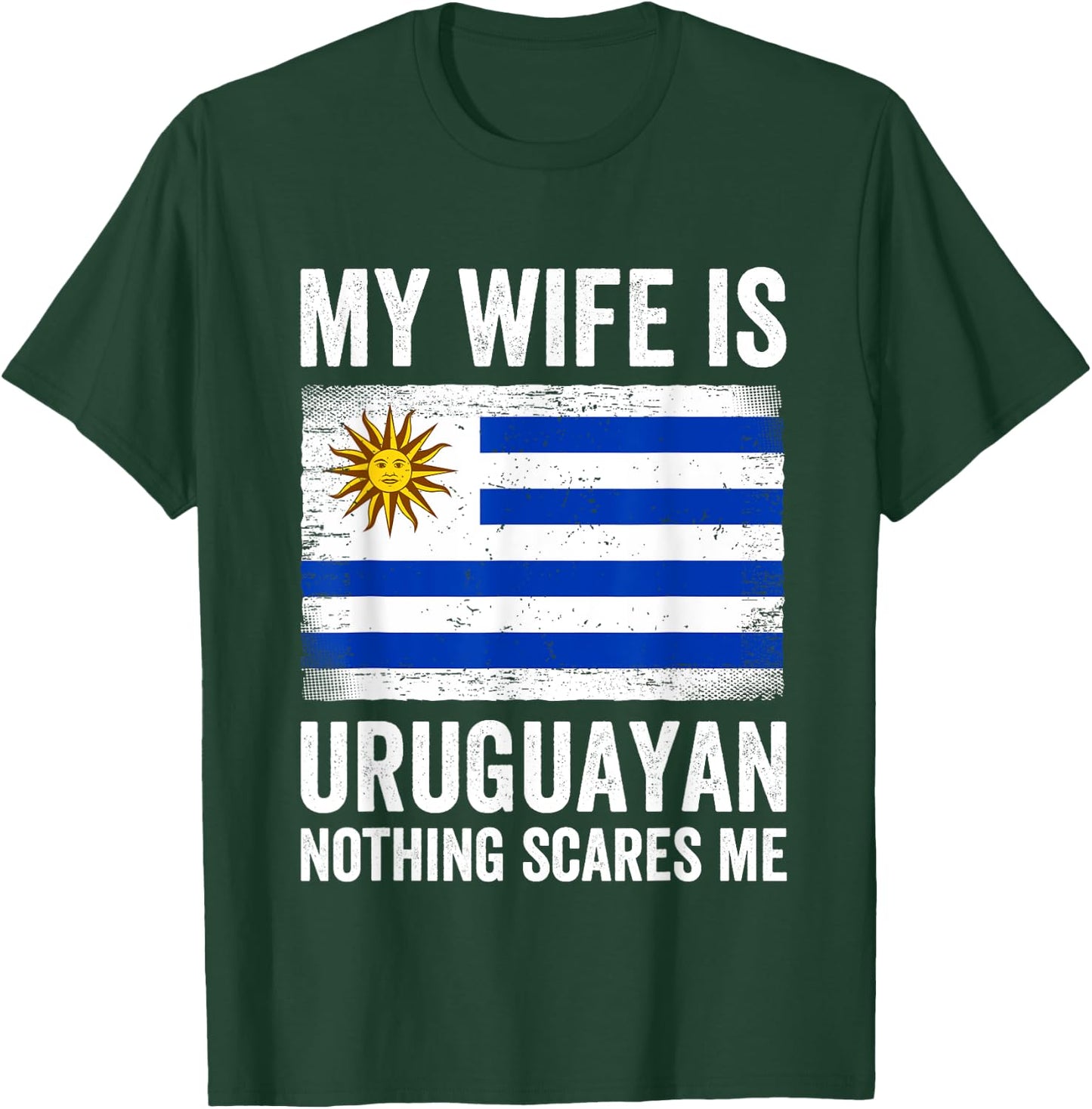 My Wife Is Uruguayan Nothing Scares Me Uruguay T-Shirt - T-Shirt | Forest