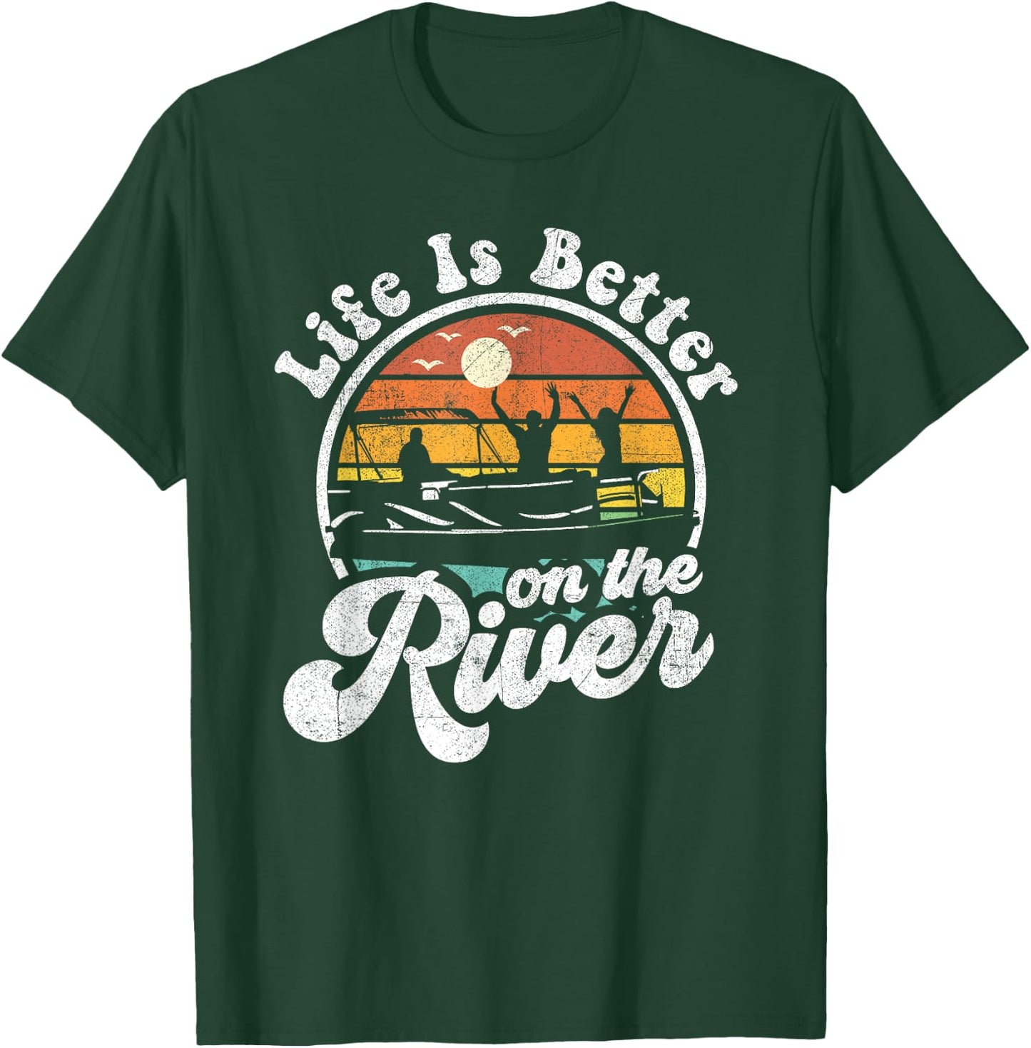 Life Is Better At The River Funny Pontoon Boat Boating Gift T-Shirt - T-Shirt | Forest