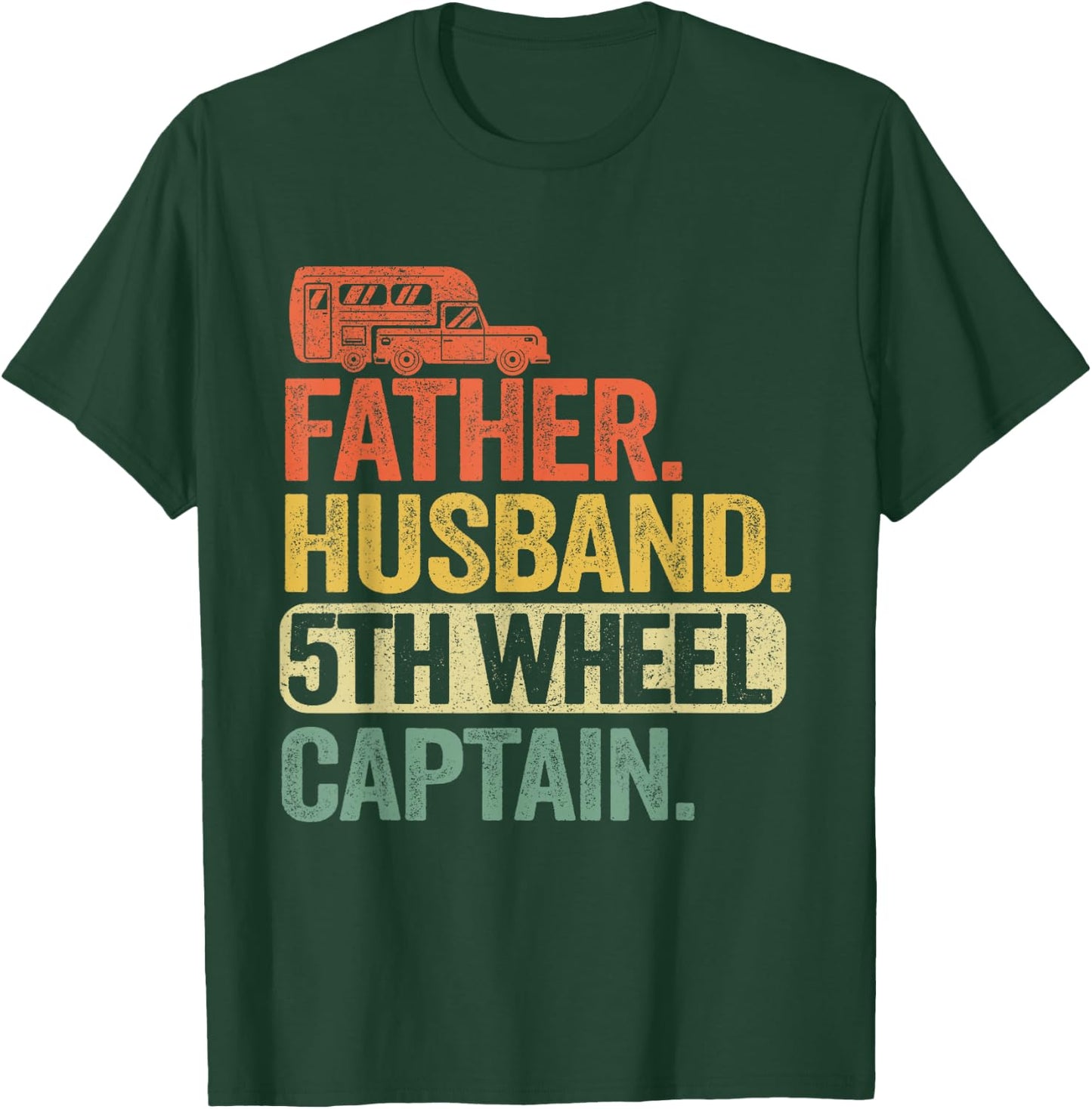 Father Husband 5th Wheel Captain Fifth Wheel Camper Dad T-Shirt - T-Shirt | Forest