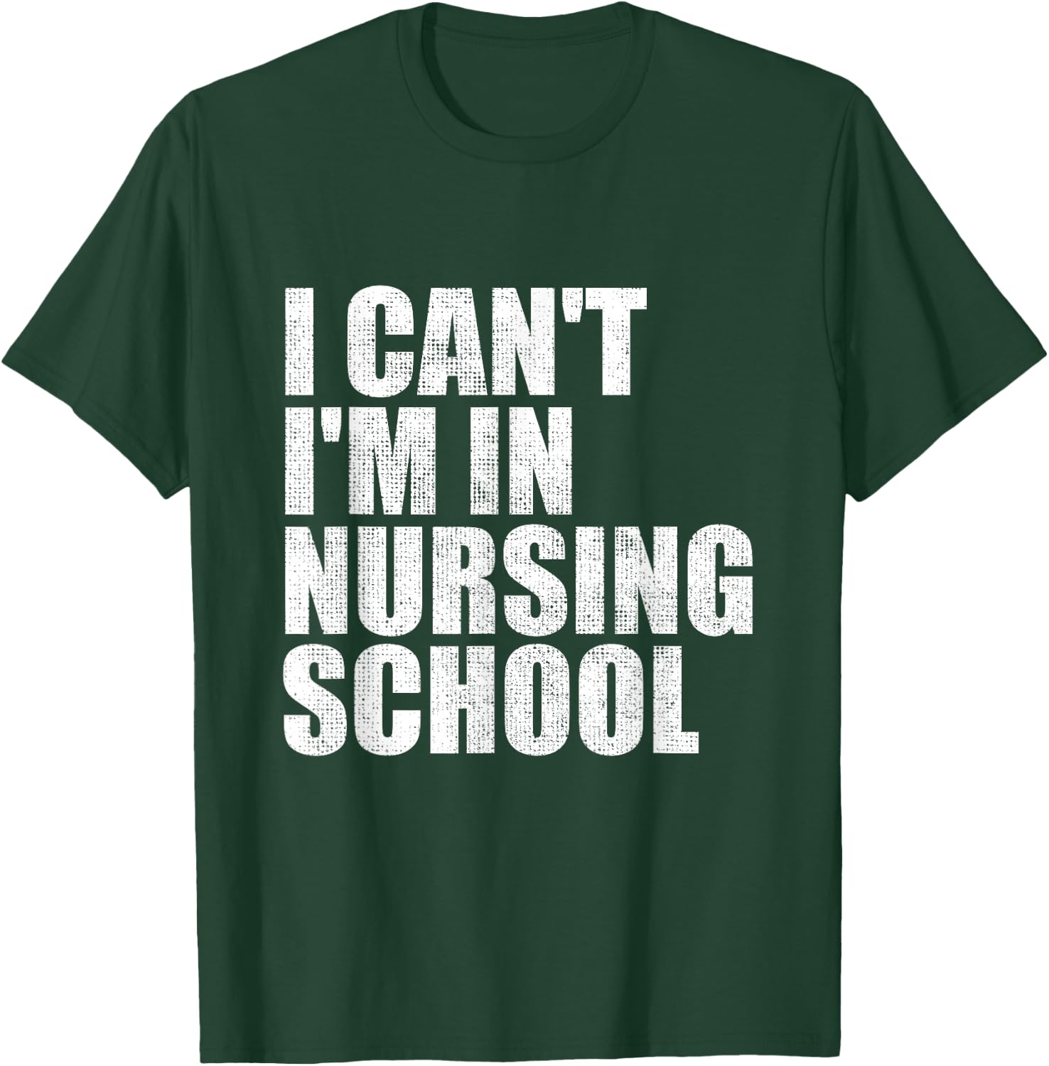 I Can't I'm In Nursing School Nurse Student Gifts T-Shirt - T-Shirt | Forest