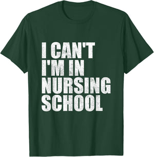 I Can't I'm In Nursing School Nurse Student Gifts T-Shirt - T-Shirt | Forest