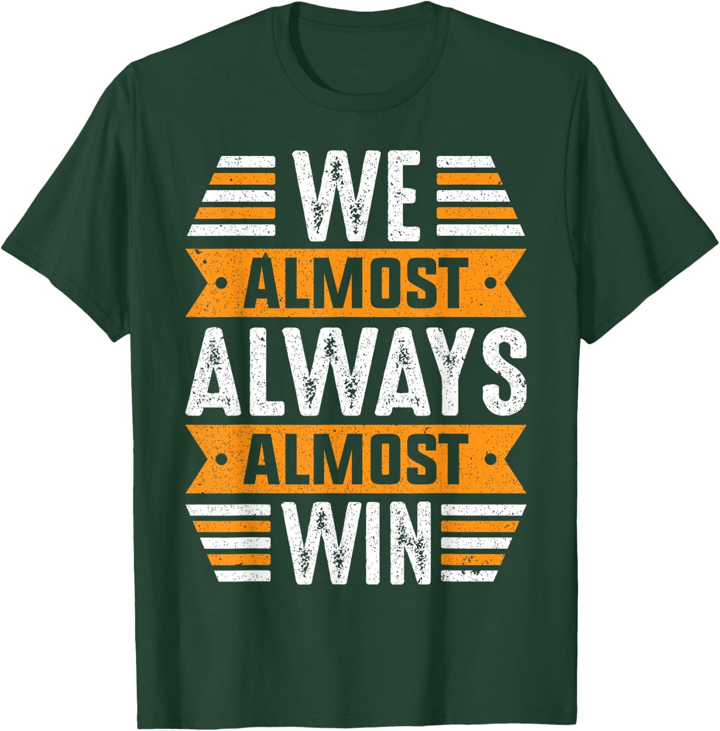 We Almost Always Almost Win Sports Funny Football Fan Saying T-Shirt - T-Shirt | Forest
