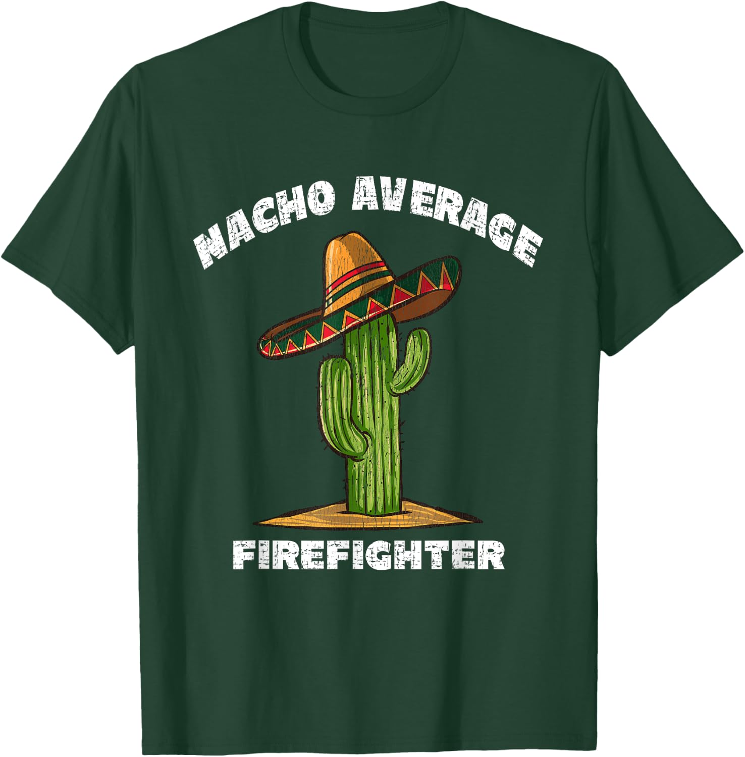 Nacho Average Firefighter Pun Retro Cactus Sombrero Art T-Shirt - T-Shirt | Forest