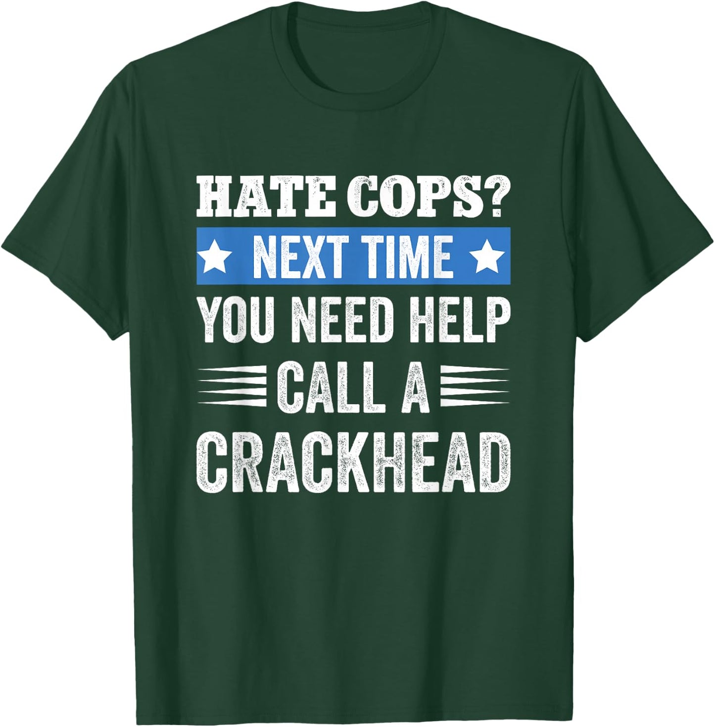 Hate Cops Call A Crackhead T-Shirt - T-Shirt | Forest