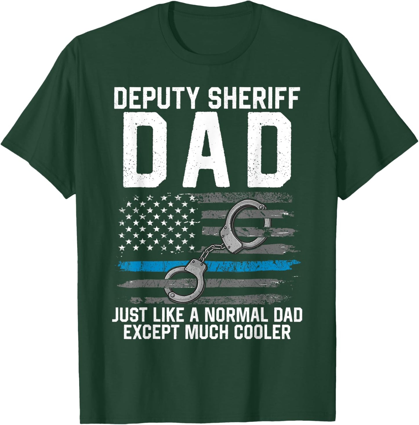 Deputy Sheriff Dad Much Cooler Fathers Day Law Enforcement T-Shirt - T-Shirt | Forest