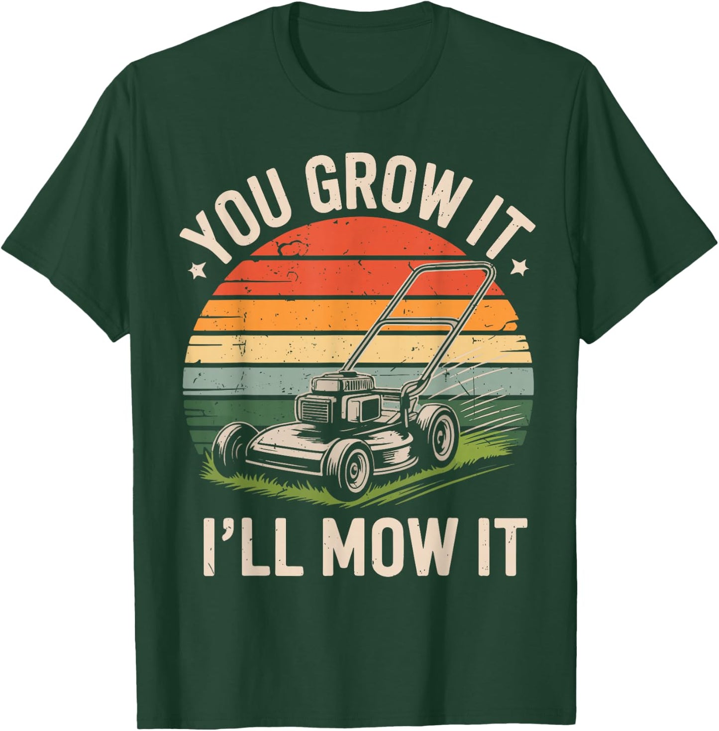 Garden Dad You Grow It I'll Mow It Lawn Care Father Day Gift T-Shirt - T-Shirt | Forest