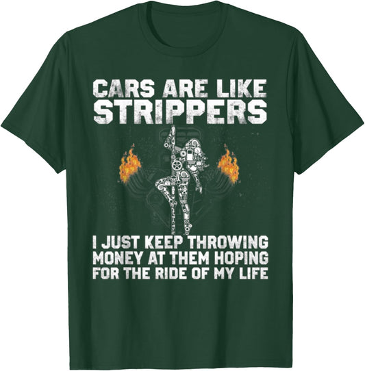 Cars are like strippers i just keep throwing money at them T-Shirt - T-Shirt | Forest