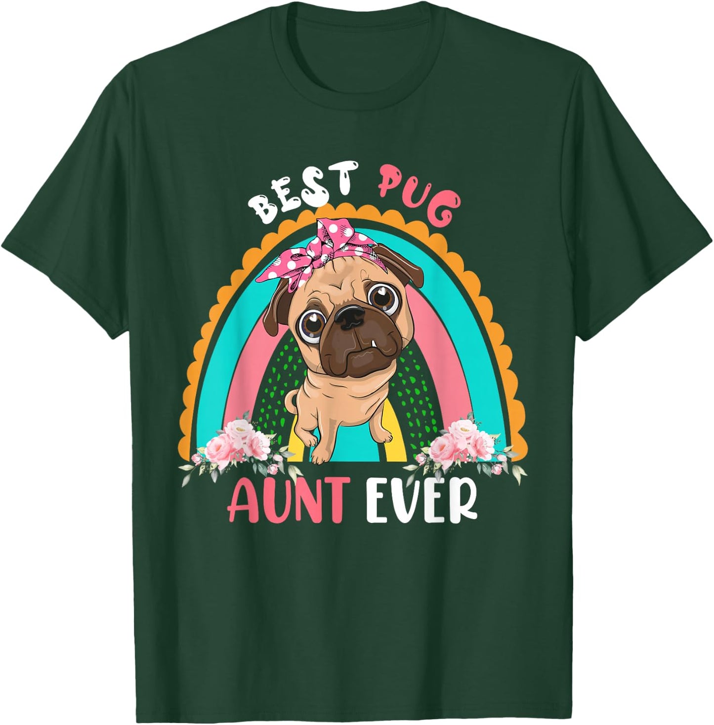 Best Pug Aunt Ever Cute Rainbow Flowers Dog Mother's Day Women T-Shirt - T-Shirt | Forest