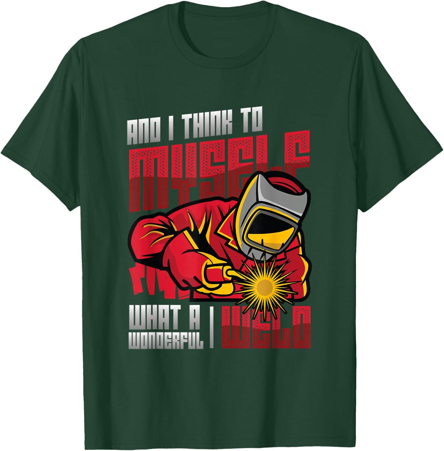 What A Wonderful Weld Welding T-Shirt - T-Shirt | Forest