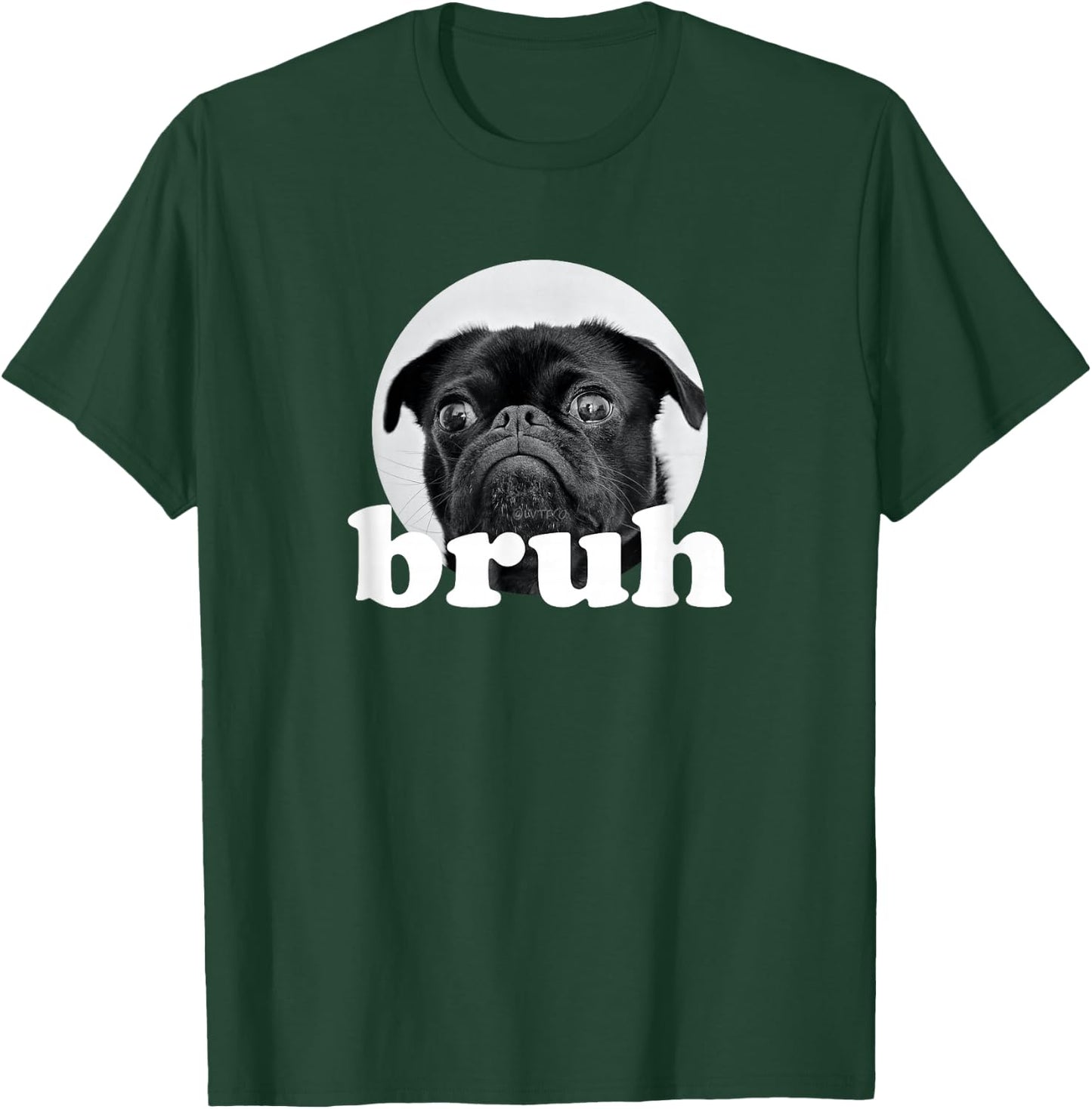 Pug says “Bruh” – Adorable Dog Funny Humor Fashion T-Shirt - T-Shirt | Forest