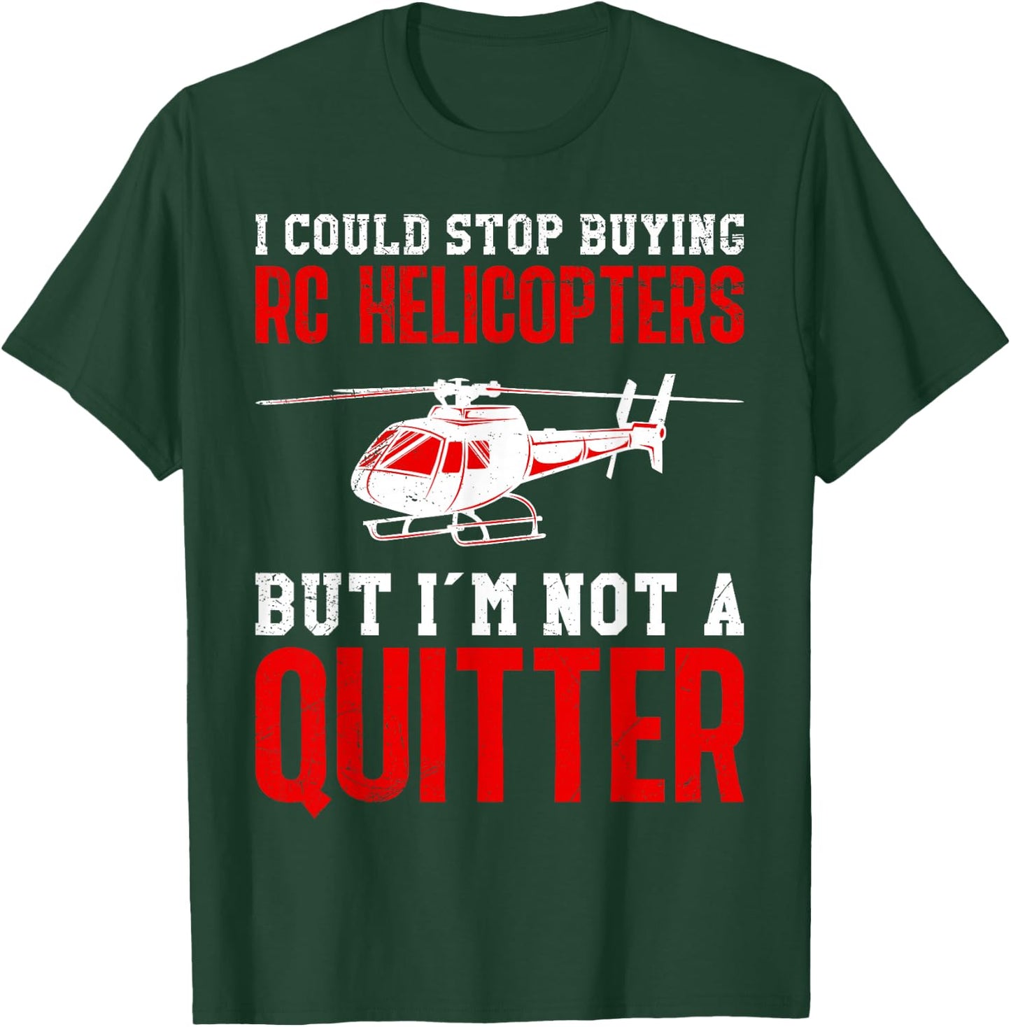 RC Pilot Could Stop Buying RC Helicopters RTF RC Helicopter T-Shirt - T-Shirt | Forest