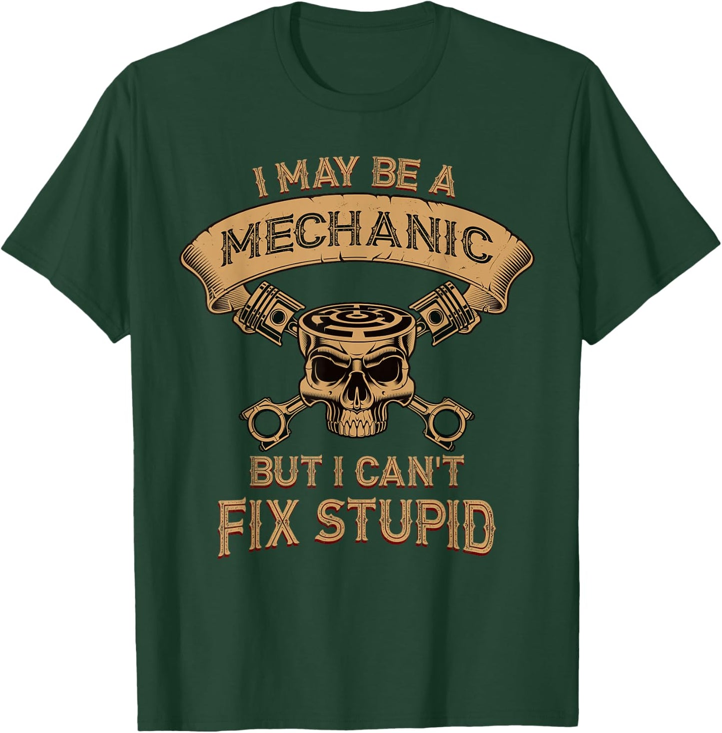 I may be a mechanic but I can't fix Stupid T-Shirt - T-Shirt | Forest