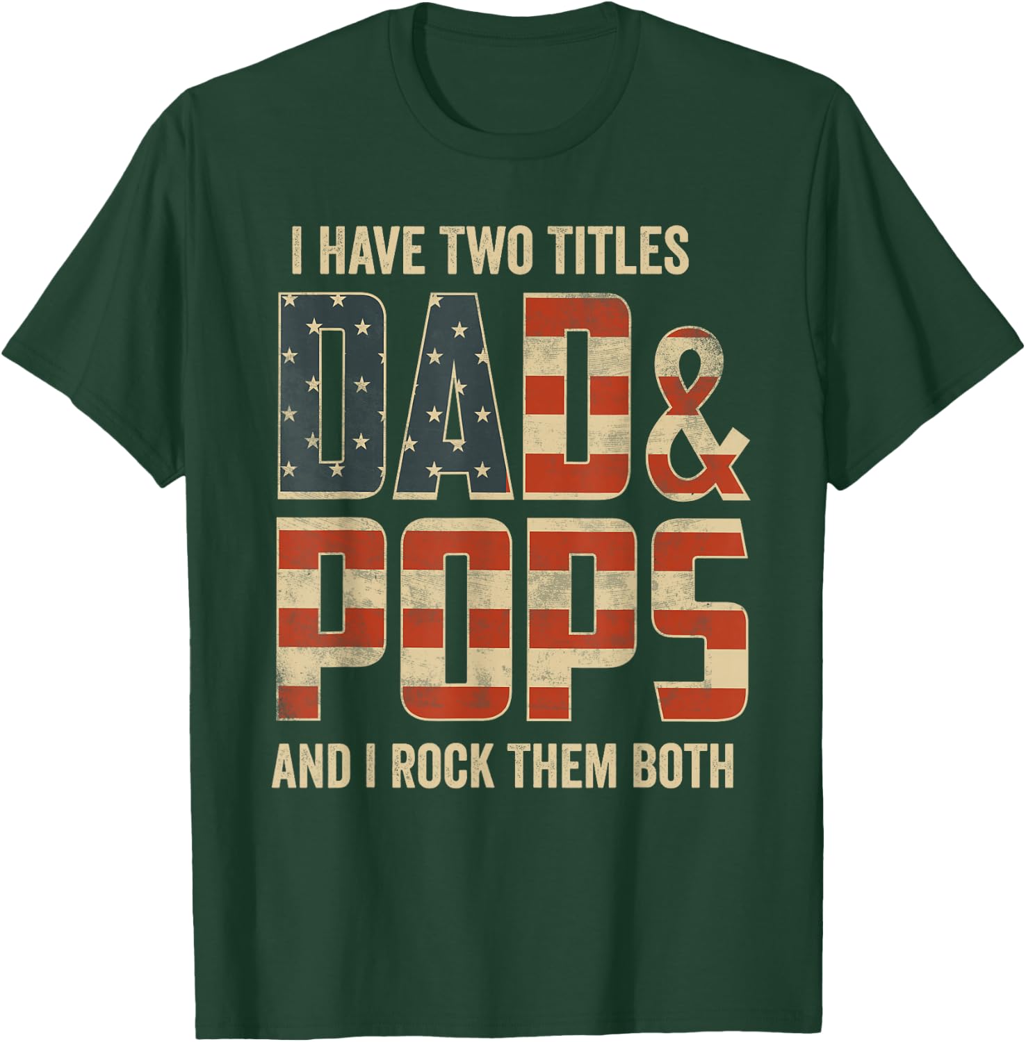 I Have Two Titles Dad Pops Rock Them Both Patriotic T-Shirt - T-Shirt | Forest