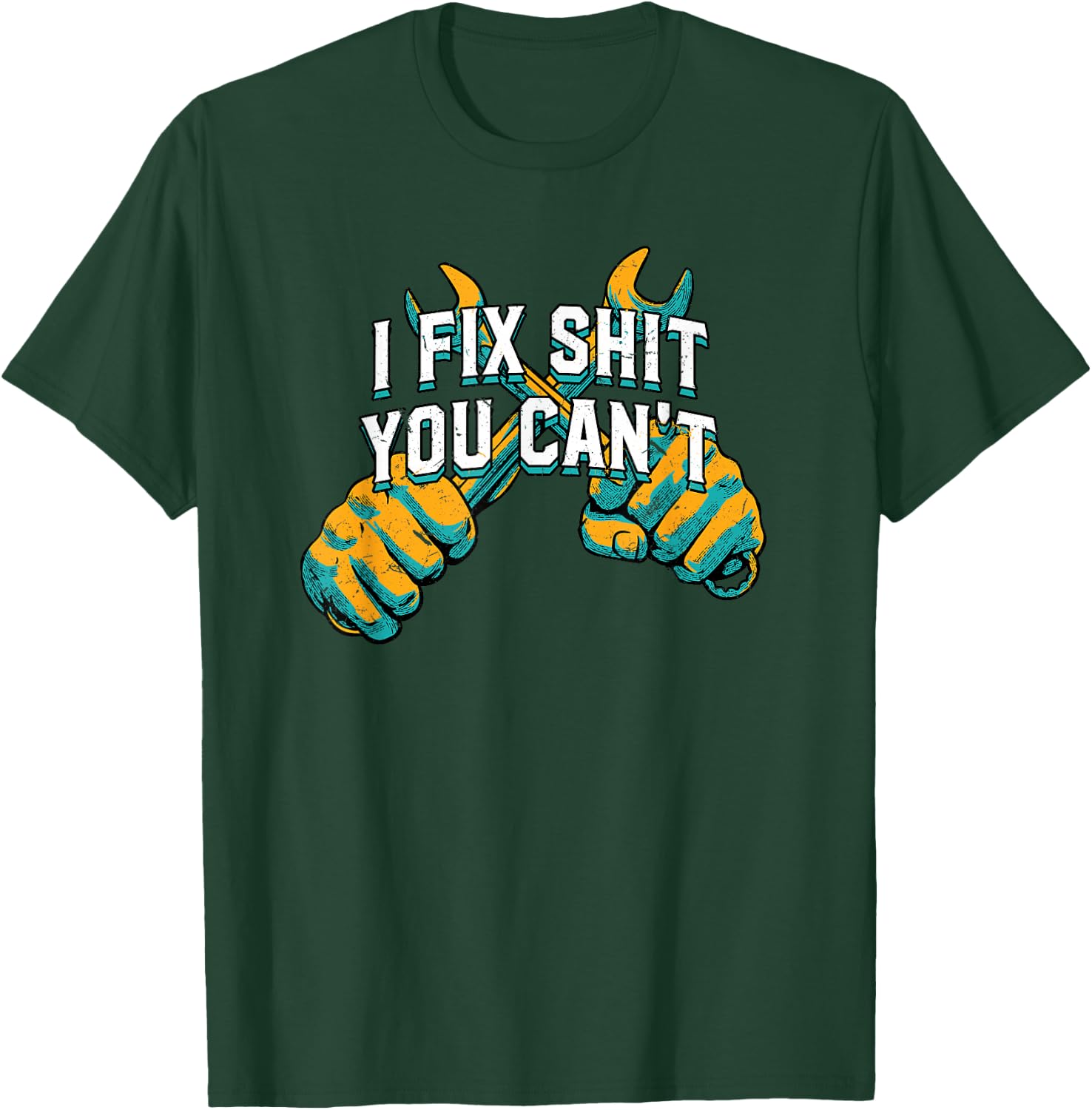 I Fix Shit You Cant Mechanic Sarcastic Maintenance Man T-Shirt - T-Shirt | Forest
