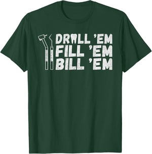 Drill Em Fill Em Bill Em funny Dentist T-Shirt - T-Shirt | Forest