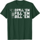 Drill Em Fill Em Bill Em funny Dentist T-Shirt - T-Shirt | Forest