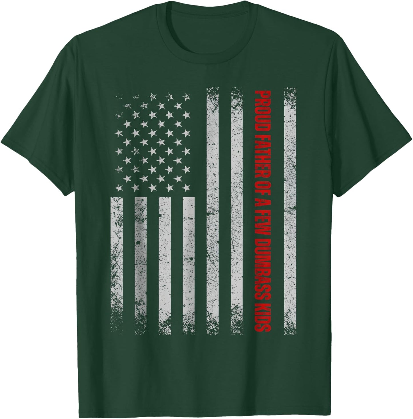 Proud Father of A Few Dumb-Ass Kids Funny Father's Day USA T-Shirt - T-Shirt | Forest