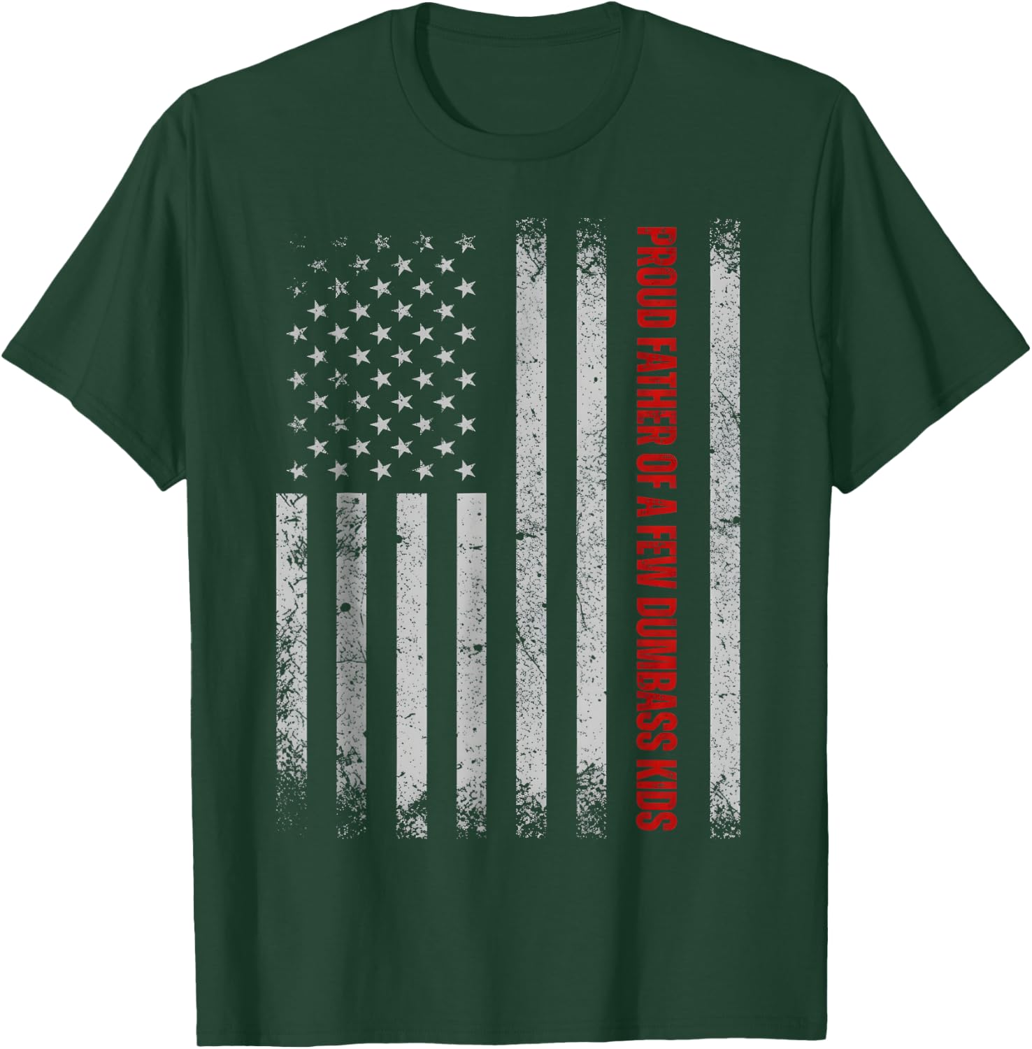 Proud Father of A Few Dumb-Ass Kids Funny Father's Day USA T-Shirt - T-Shirt | Forest
