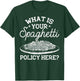 What Is Your Spaghetti Policy Funny Pasta Noodles Graphic T-Shirt - T-Shirt | Forest