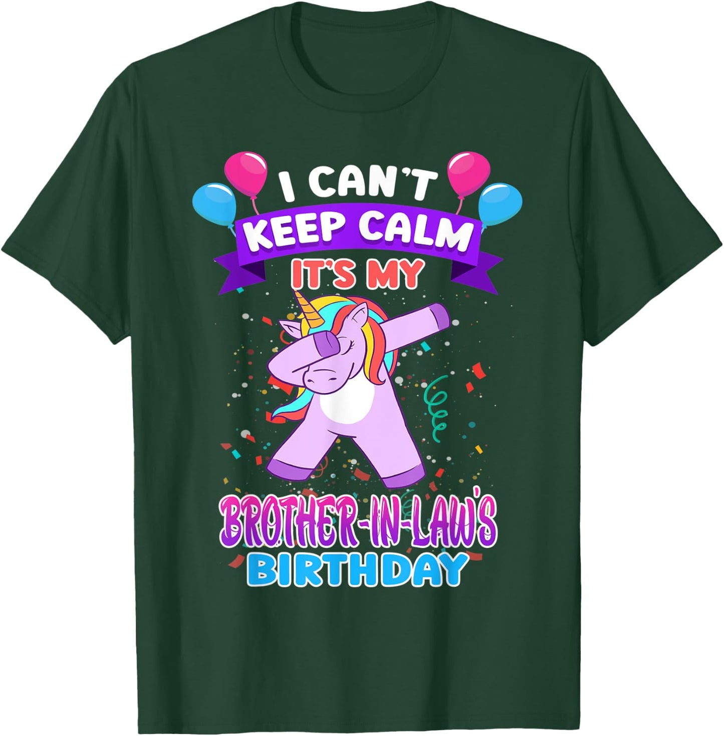 I Cant Keep Calm Its My Brother in law Birthday Unicorn Dab T-Shirt - T-Shirt | Forest