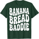 Banana Bread Baddie T-Shirt - T-Shirt | Forest
