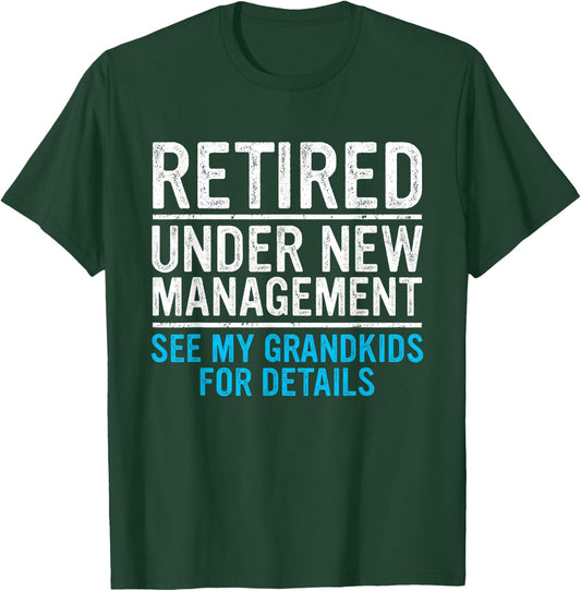 Retired Under New Management Grandkids Grandpa Retirement T-Shirt - T-Shirt | Forest