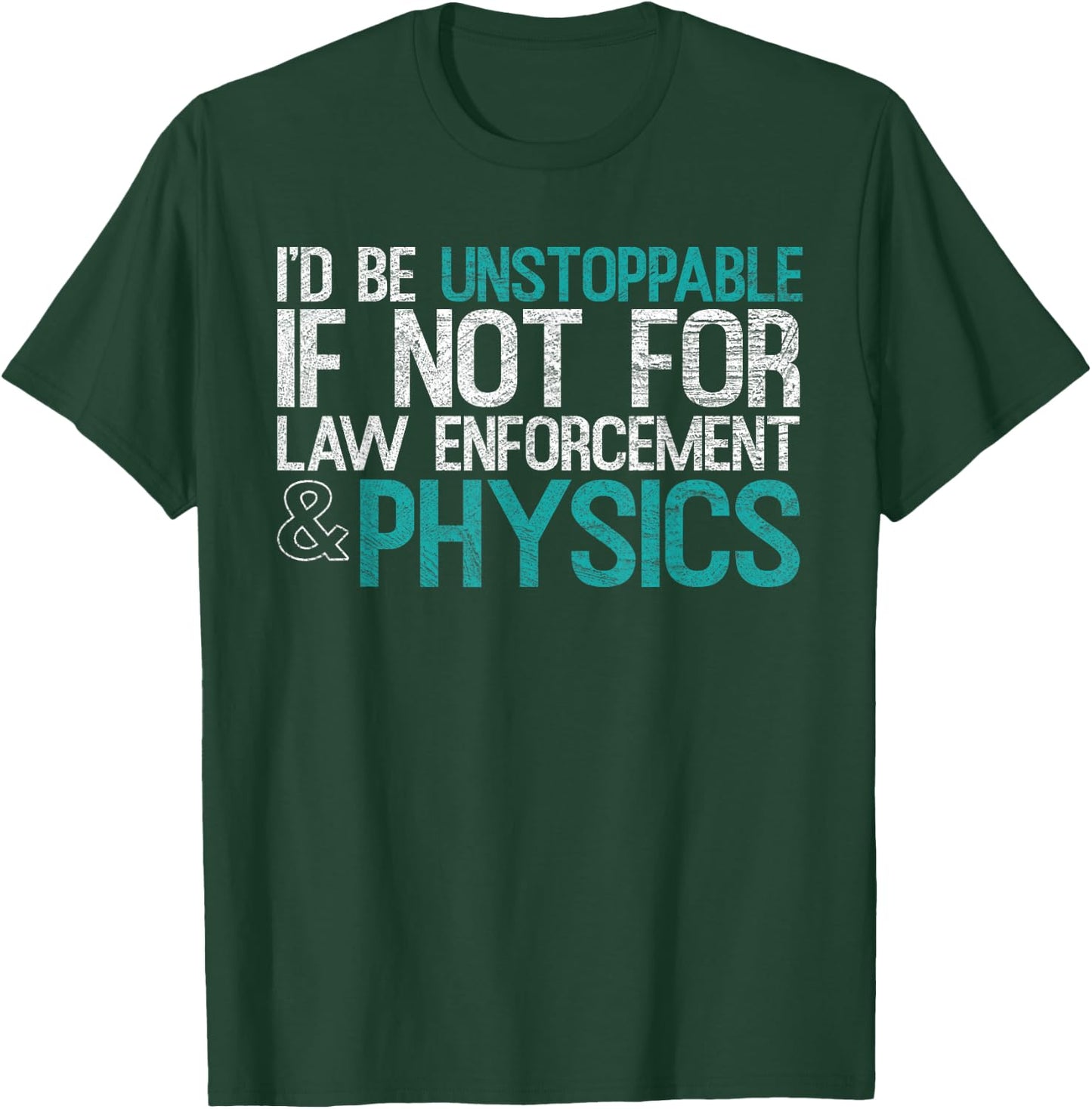 "If Not For Law Enforcement" Physicist Physics Lover T-Shirt - T-Shirt | Forest