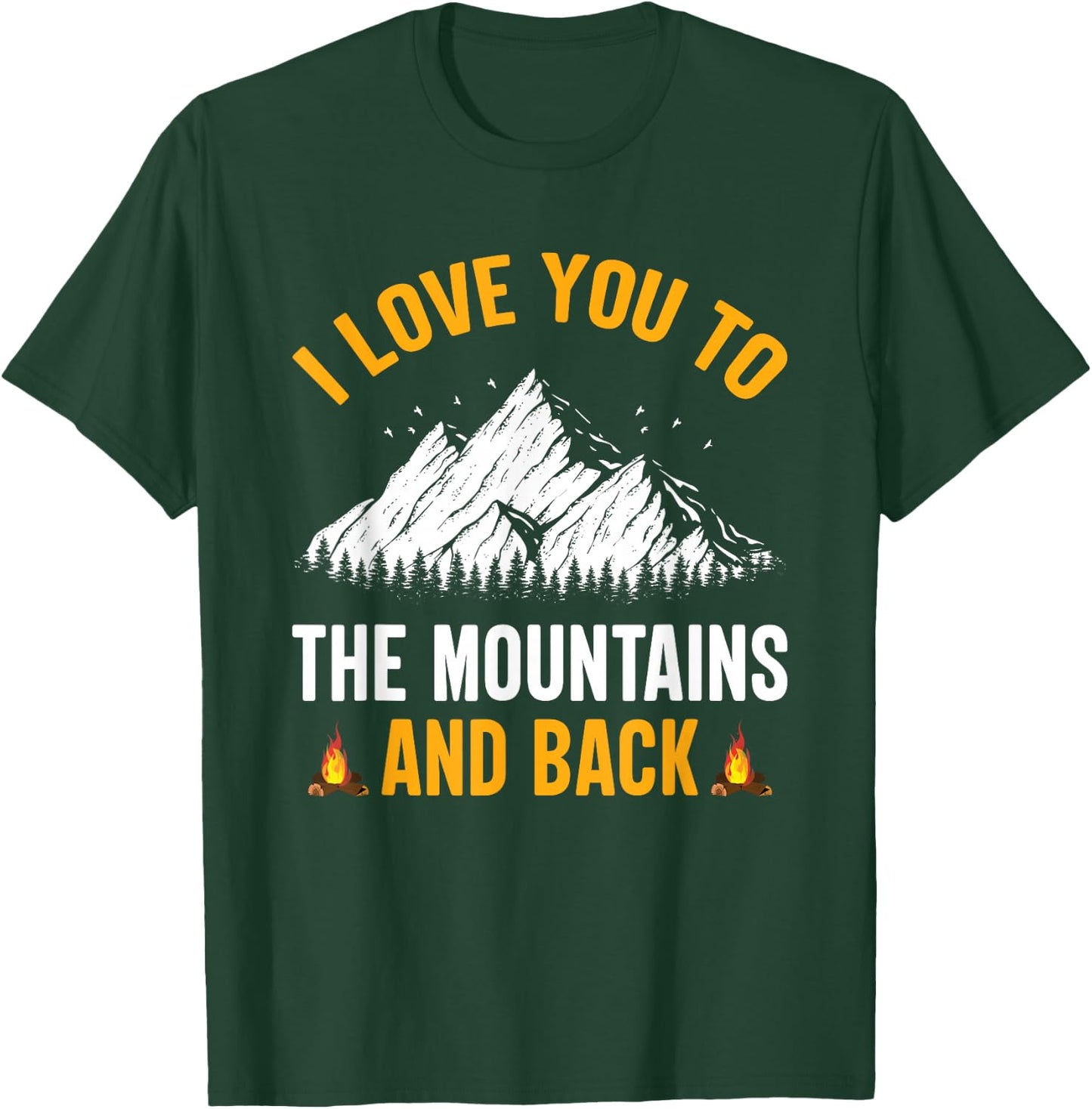 I Love You To The Mountains And Back - Hiking Camping T-Shirt - T-Shirt | Forest