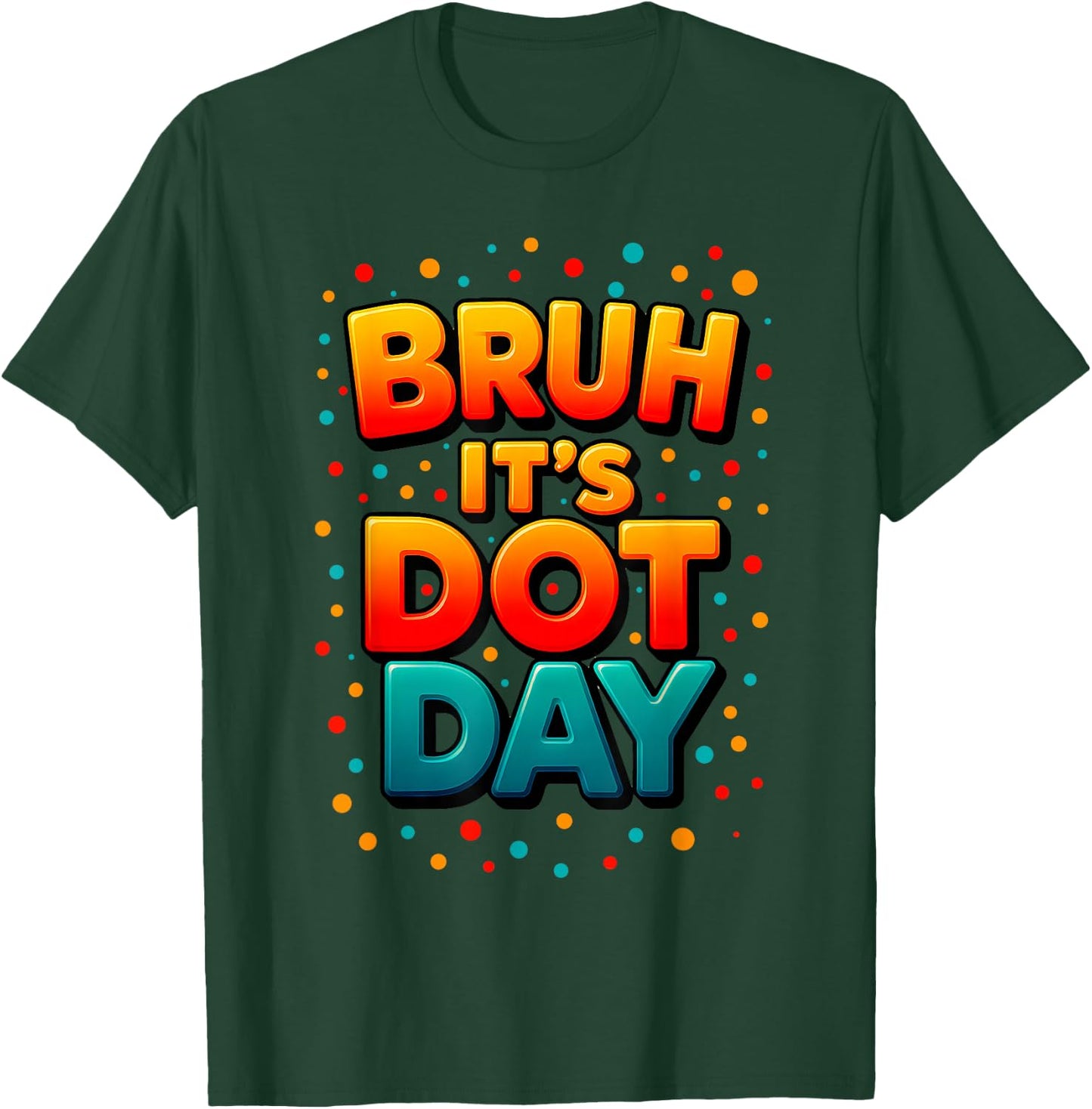 Bruh It's Dot Day Happy Dot Day Colorful Dot Teacher Kids T-Shirt - T-Shirt | Forest