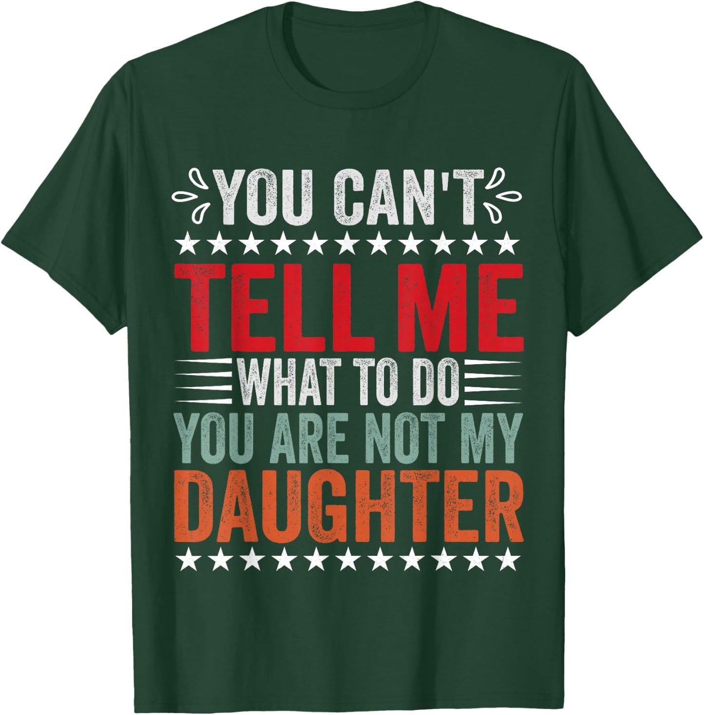 You Can't Tell Me What To Do You're Not My Daughter T-Shirt - T-Shirt | Forest