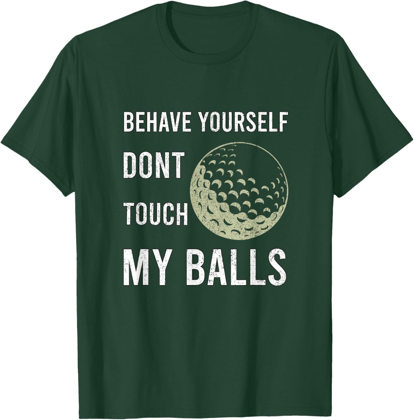 Dont Touch My Balls Funny for Golfer T-Shirt - T-Shirt | Forest