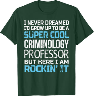 Criminology Professor Funny Gift T-Shirt - T-Shirt | Forest