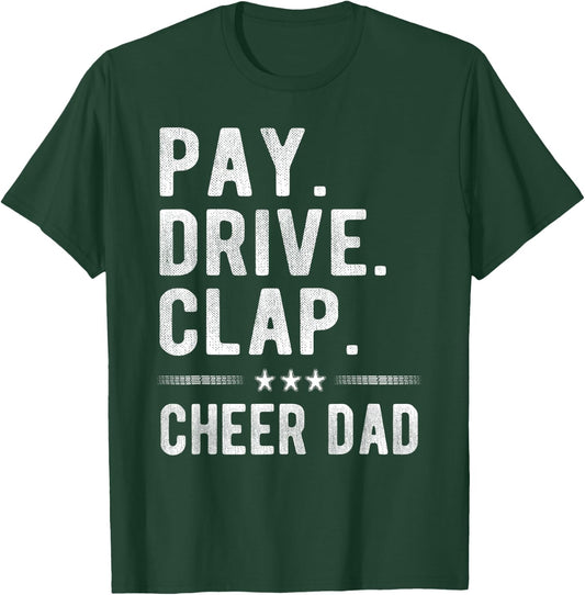 Pay Drive Clap | Cheer Dad Cheerleading Father Cheerleader T-Shirt - T-Shirt | Forest