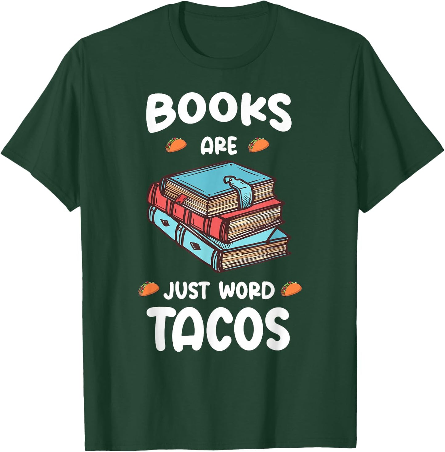 Books Are Just Word Tacos-Avid Readers,Book Nerds T-Shirt - T-Shirt | Forest