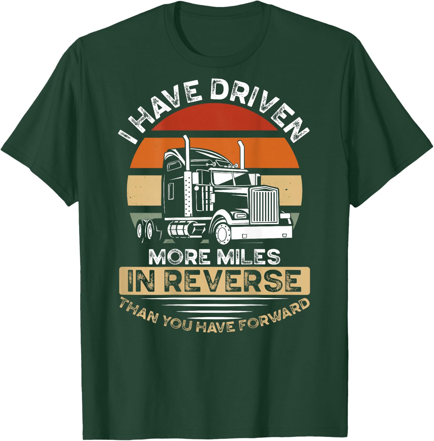 I Have Driven More Miles In Reverse Than You Have Forward T-Shirt - T-Shirt | Forest