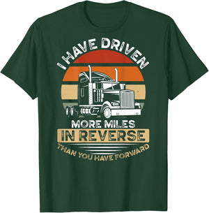 I Have Driven More Miles In Reverse Than You Have Forward T-Shirt - T-Shirt | Forest