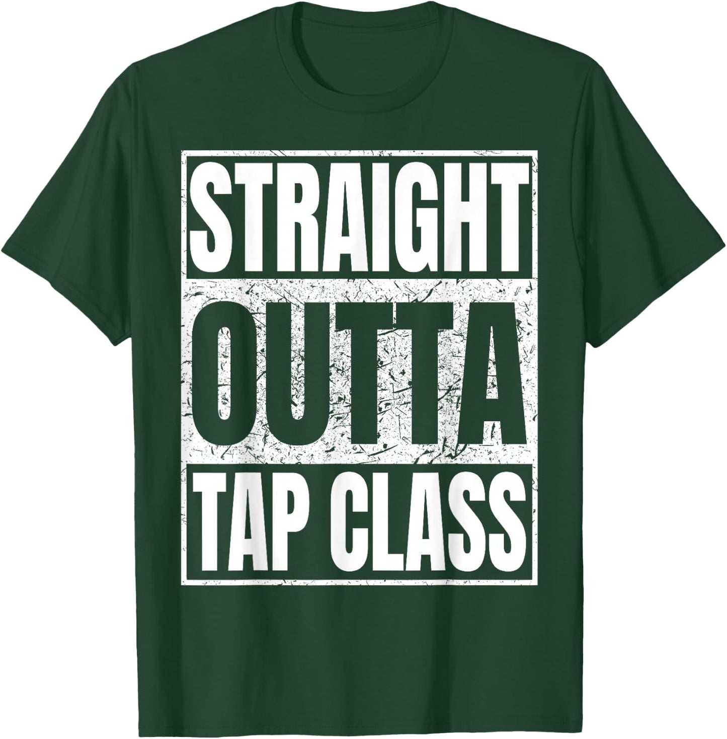 Straight Outta Tap Class Tap Dancer Gift Funny T-Shirt - T-Shirt | Forest