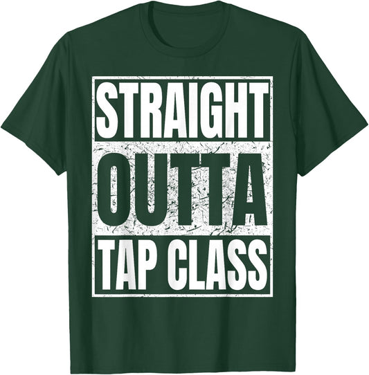 Straight Outta Tap Class Tap Dancer Gift Funny T-Shirt - T-Shirt | Forest