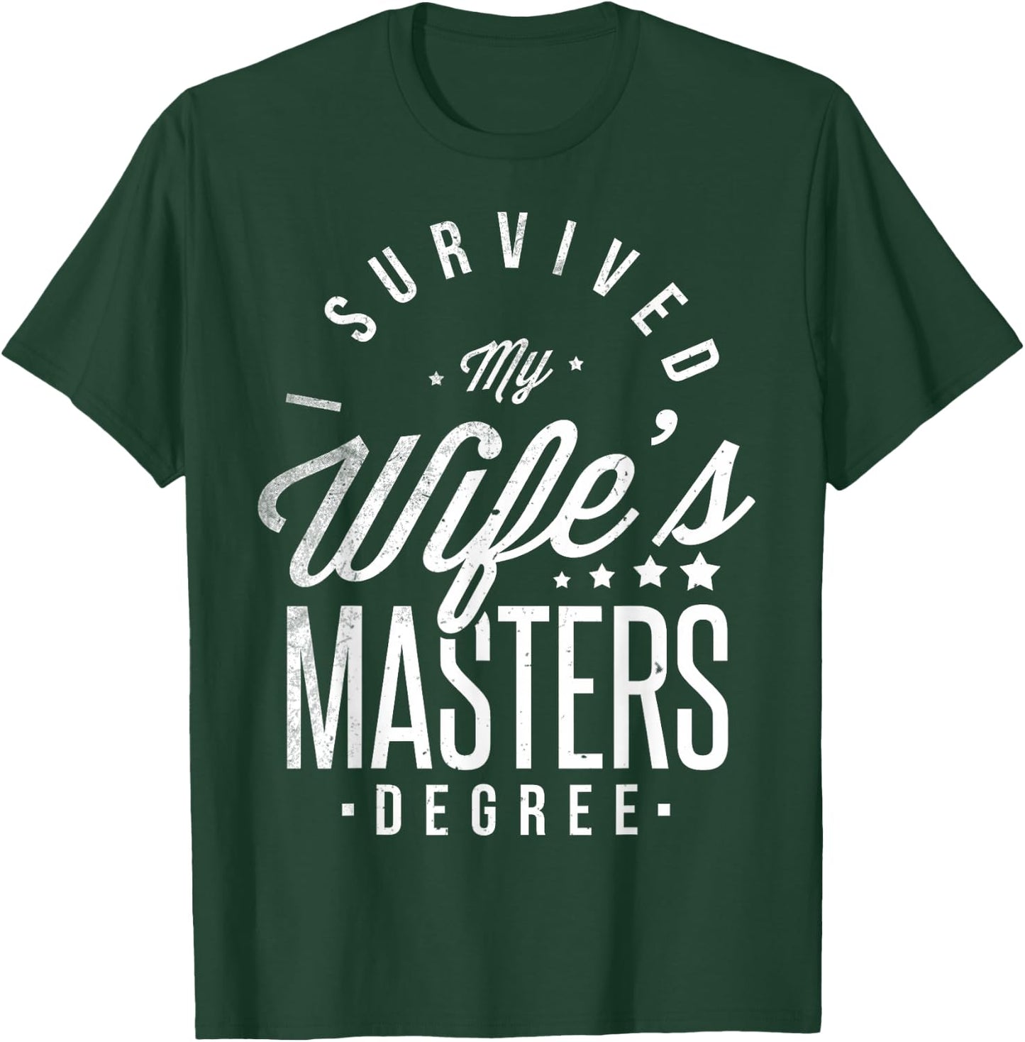 I Survived My Wife's Masters Degree Masters Graduation T-Shirt - T-Shirt | Forest
