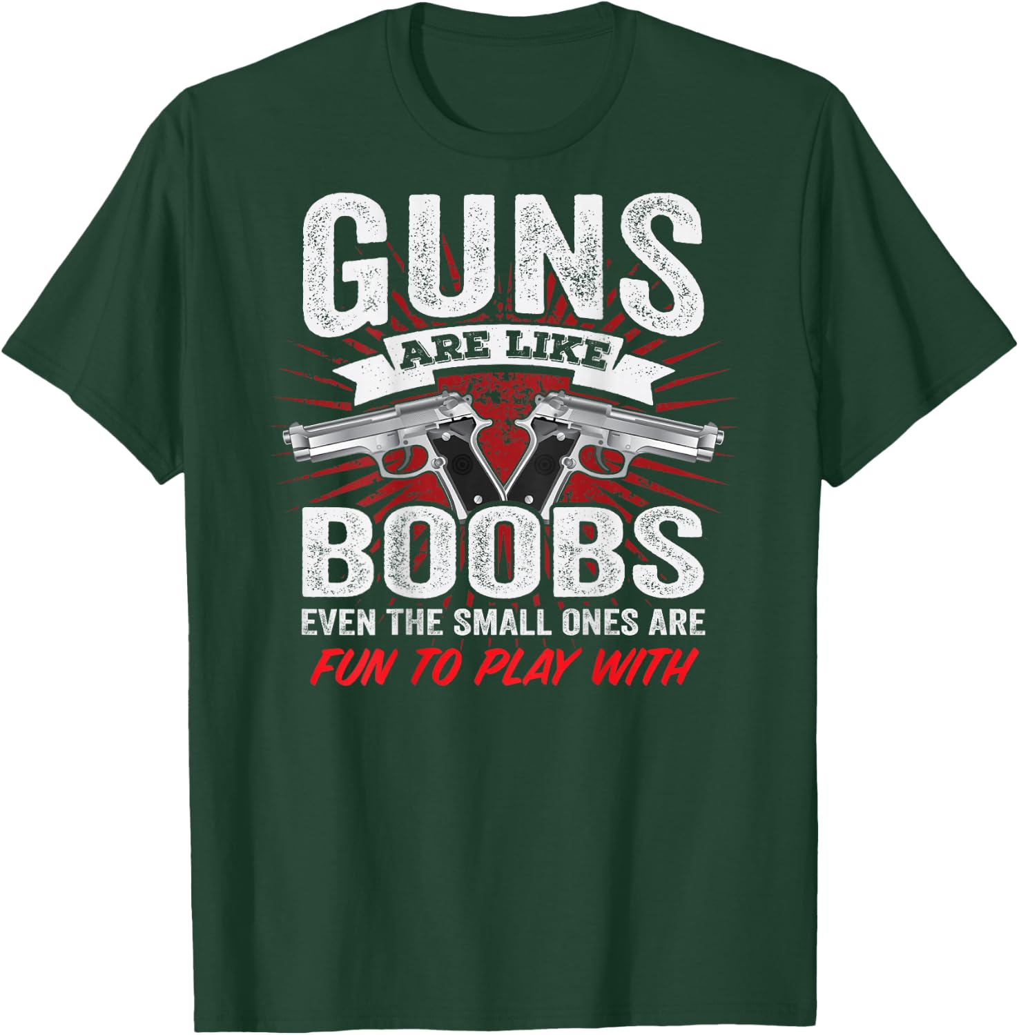 Guns are Like Boobs - Funny Titties Pistol Owner - ON Back T-Shirt - T-Shirt | Forest