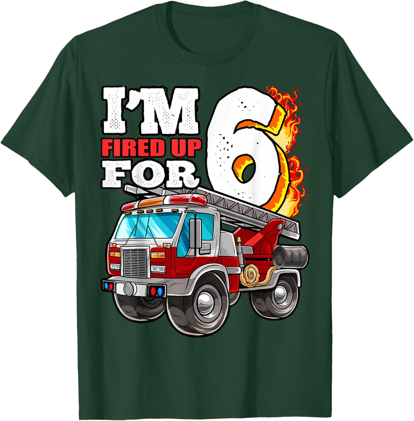 I'm Fired Up for 6 Fireman 6th Birthday Party Firetruck Boys T-Shirt - T-Shirt | Forest