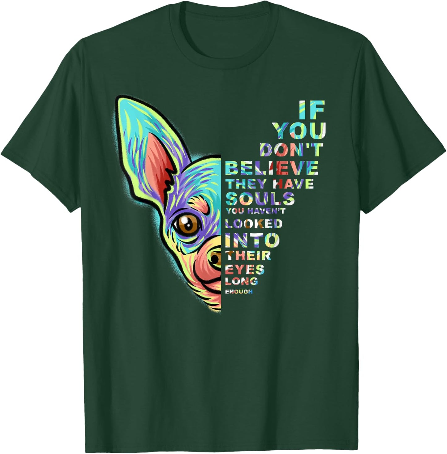 If You Don't Believe They Have Souls Chihuahua Dog T-Shirt - T-Shirt | Forest