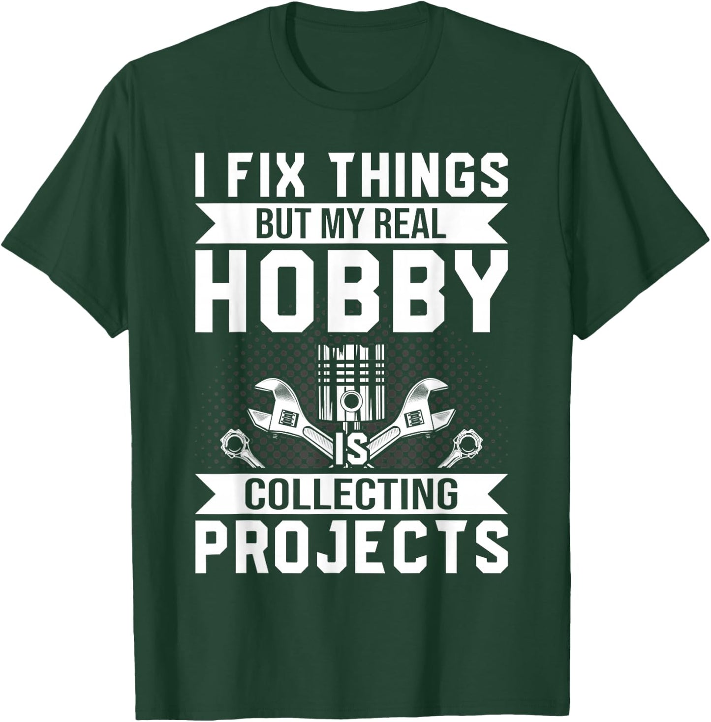 Funny I Fix Things But My Real Hobby is Collecting Projects T-Shirt - T-Shirt | Forest